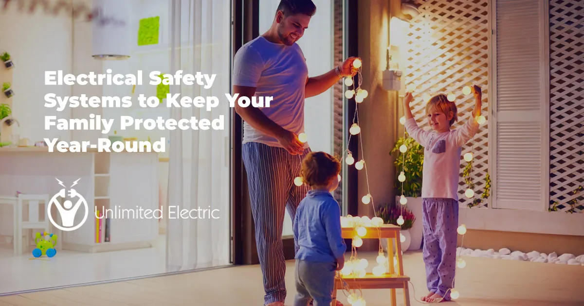 Electrical Safety Systems to Keep Your Family Protected Year-Round