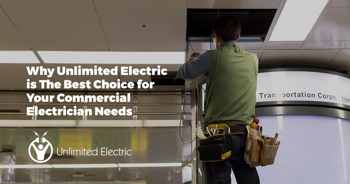 Why Unlimited Electric is The Best Choice for Your Commercial Electrician Needs